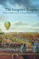 The Imagined Empire Balloon Enlightenments In Revolutionary Europe Mi Gyung Kim