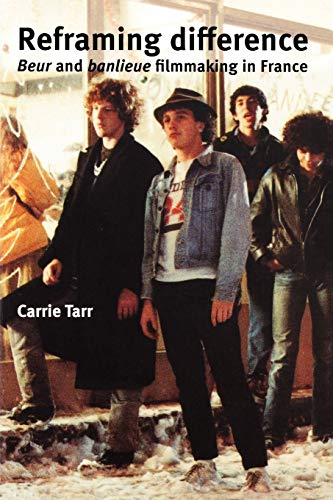 Reframing Difference Beur And Banlieue Filmmaking In France Illustrated Carrie Tarr