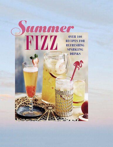 Summer Fizz Over 100 Recipes For Refreshing Sparkling Drinks Ryland Peters Small