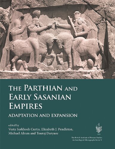 The Parthian And Early Sasanian Empires Adaptation End Expansion Michael Alram Editor Vesta Sarkhosh Curtis Editor Elizabeth J Pendleton Editor Touraj Daryaee Editor