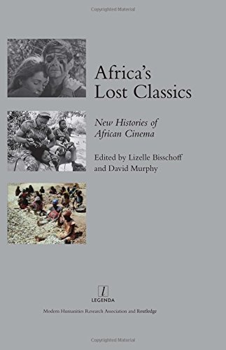 Africas Lost Classics New Histories Of African Cinema 1st Edition Lizelle Bisschoff