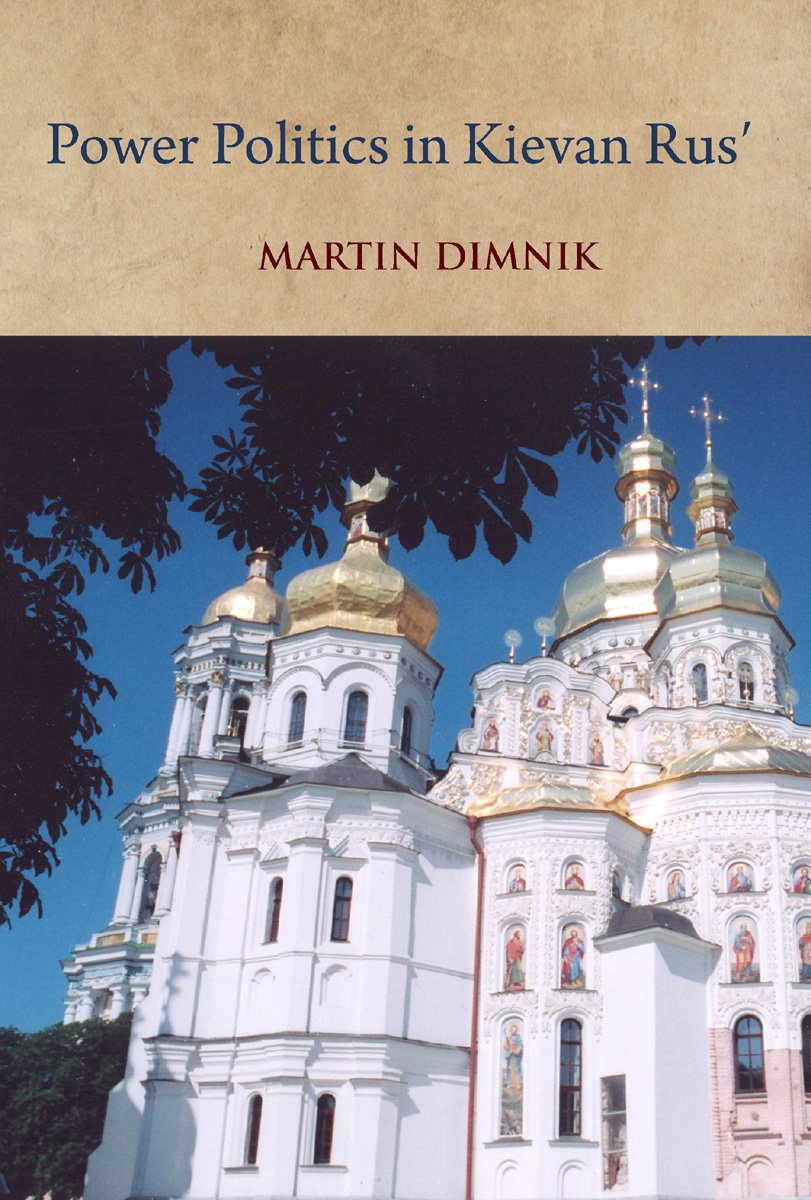 Power Politics In Kievan Rus Vladimir Monomakh And His Dynasty 10541246 Martin Dimnik