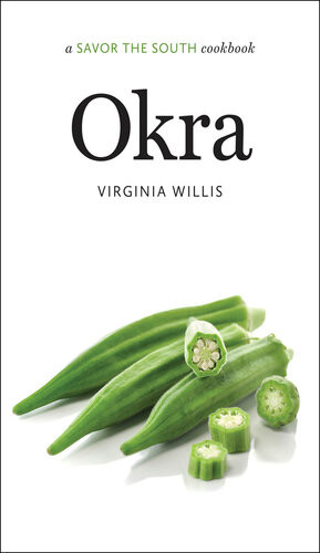 Okra A Savor The South Cookbook Virginia Willis