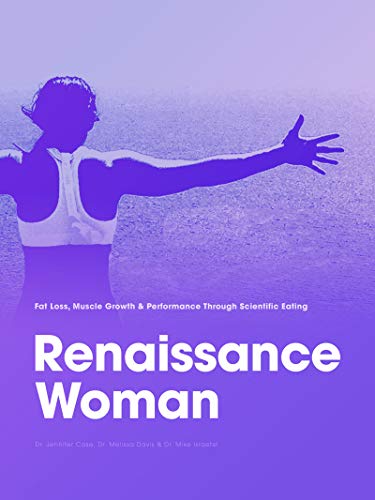 Renaissance Woman Fat Loss Muscle Growth Performance Through Scientific Eating Renaissance Periodization Book 7 Jen Case Melissa Davis Mike Israetel