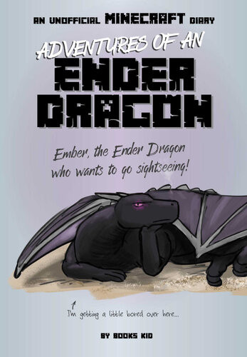 An Unofficial Minecraft Diary Adventures Of An Ender Dragon Books Kid Translated From The French Moi Lenderdragon By Daria Chernysheva