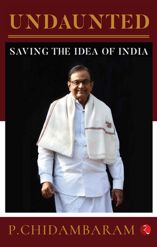 Undaunted Saving The Idea Of India P Chidambaram