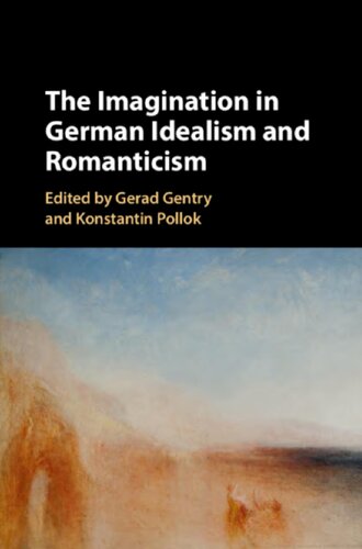 The Imagination In German Idealism And Romanticism Gerad Gentry