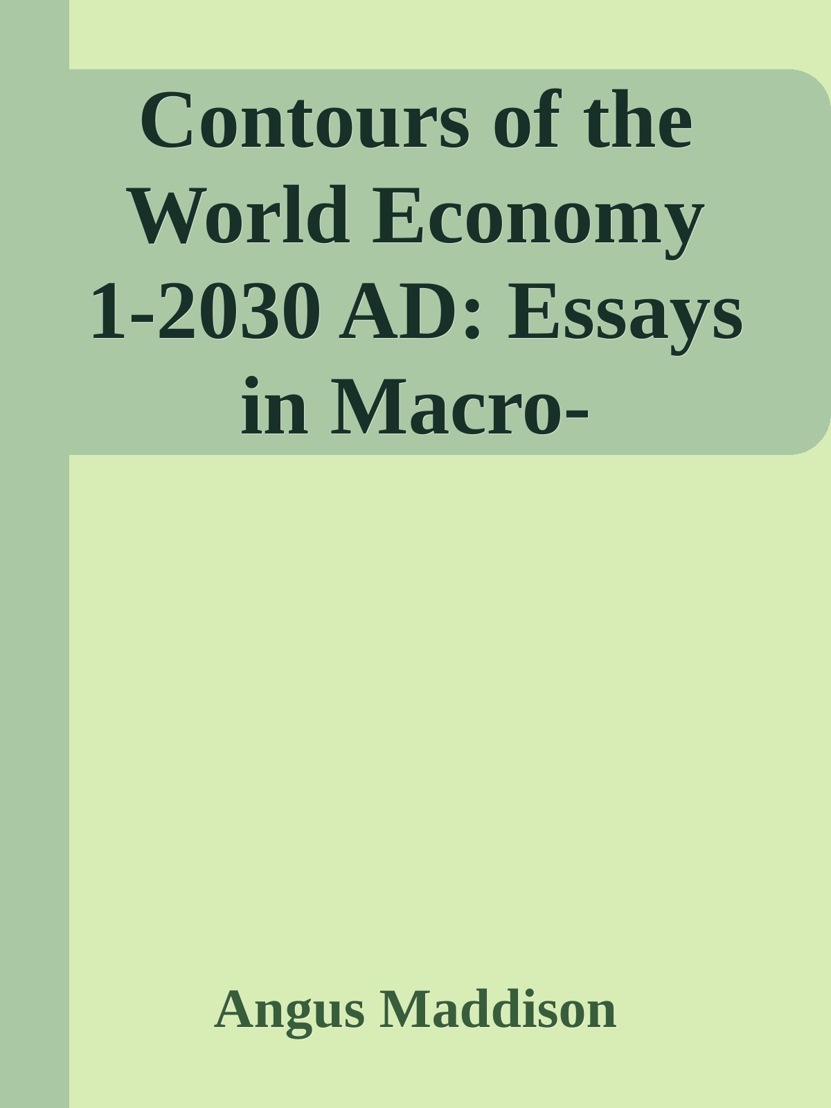 Contours Of The World Economy 12030 Ad Essays In Macro Angus Maddison