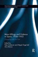 Mass Killings And Violence In Spain 19361952 Grappling With The Past Miguel Ngel Del Arco Blanco