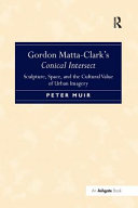 Gordon Mattaclarks Conical Intersect Sculpture Space And The Cultural Value Of Urban Imagery Peter Muir