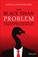 The Black Swan Problem Risk Management Strategies For A World Of Wild Uncertainty Hakan Jankensgard