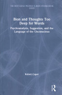 Bion And Thoughts Too Deep For Words Psychoanalysis Suggestion And The Language Of The Unconscious 1st Edition Robert Caper