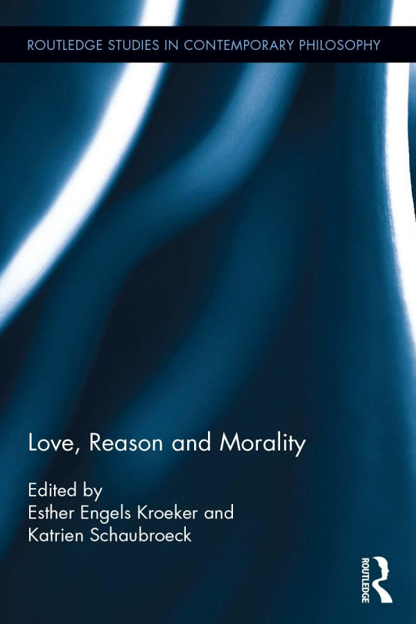Love Reason And Morality Katrien Schaubroeck Esther Kroeker