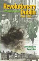 Revolutionary Dublin 19121923 A Walking Guide John Gibney