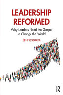 Leadership Reformed Why Leaders Need The Gospel To Change The World Sen Sendjaya