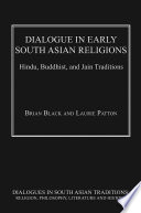 Dialogue In Early South Asian Religions Hindu Buddhist And Jain Traditions Dr Brian Black