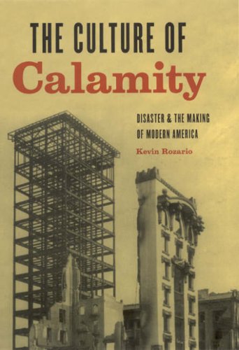 The Culture Of Calamity Disaster And The Making Of Modern America 1st Edition Kevin Rozario