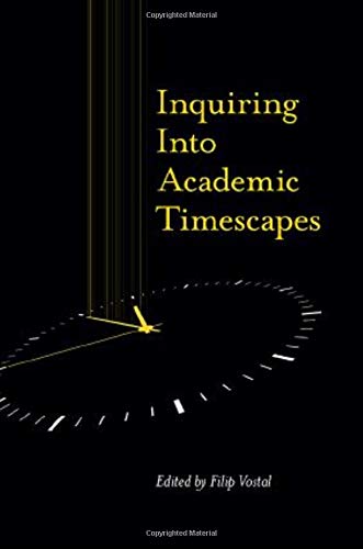 Inquiring Into Academic Timescapes Filip Vostal Editor