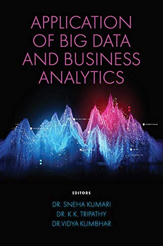 Applications Of Big Data And Business Analytics Sneha Kumari K K Tripathy Vidya Kumbhar Editors