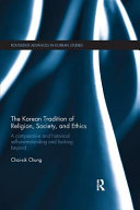 The Korean Tradition Of Religion Society And Ethics A Comparative And Historical Selfunderstanding And Looking Beyond 1st Edition Chaisik Chung