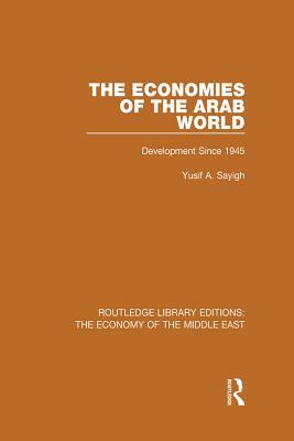 The Economies Of The Arab World Development Since 1945 Yusuf A Sayigh