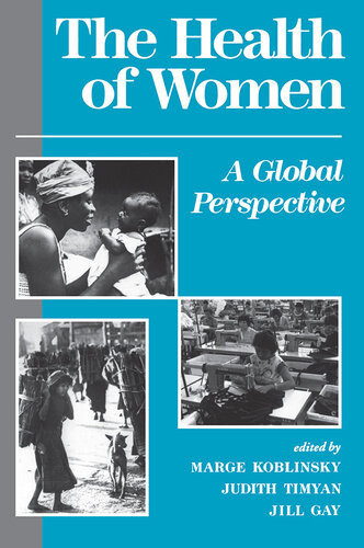The Health Of Women A Global Perspective Jill Gay Marjorie A Koblinsky Judith Timyan