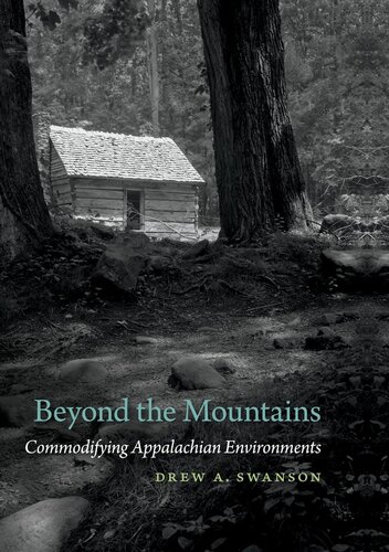Beyond The Mountains Commodifying Appalachian Environments Drew A Swanson