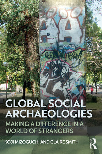 Global Social Archaeologies Making A Difference In A World Of Strangers Claire Smith