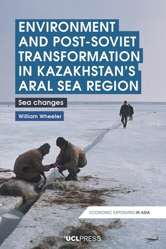 Environment And Postsoviet Transformation In Kazakhstans Aral Sea Region Sea Changes William Wheeler