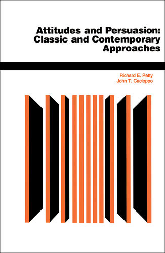Attitudes And Persuasion Classic And Contemporary Approaches Richard E Petty John T Cacioppo