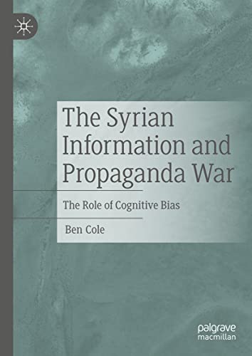 The Syrian Information And Propaganda War The Role Of Cognitive Bias Ben Cole