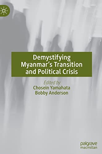 Demystifying Myanmars Transition And Political Crisis Chosein Yamahata Bobby Anderson