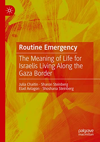 Routine Emergency The Meaning Of Life For Israelis Living Along The Gaza Border Julia Chaitin
