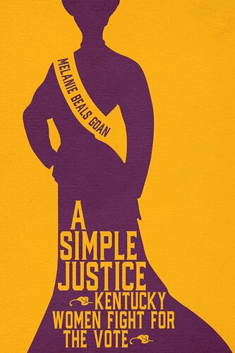 A Simple Justice Kentucky Women Fight For The Vote Melanie Beals Goan