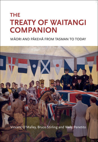 The Treaty Of Waitangi Companion Maori And Pakeha From Tasman To Today Vincent Omalley