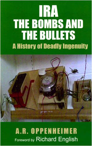 Ira The Bombs And The Bullets A History Of Deadly Ingenuity Ar Oppenheimer