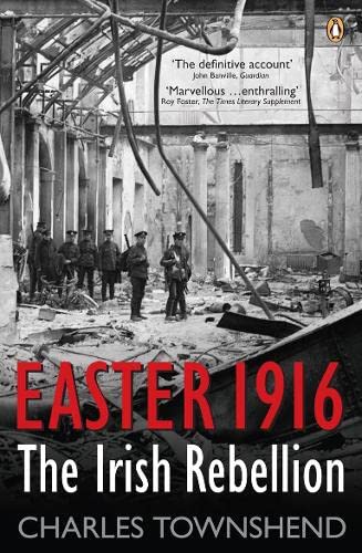 Easter 1916 The Irish Rebellion Charles Townshend