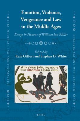 Emotion Violence Vengeance And Law In The Middle Ages Essays In Honour Of William Ian Miller Kate Gilbert Stephen D White