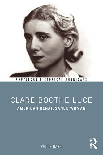 Clare Boothe Luce American Renaissance Woman Philip Nash