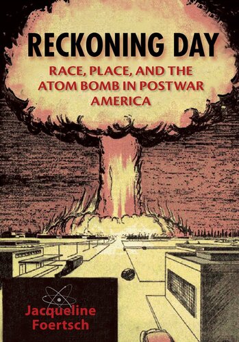 Reckoning Day Race Place And The Atom Bomb In Postwar America Jacqueline Foertsch