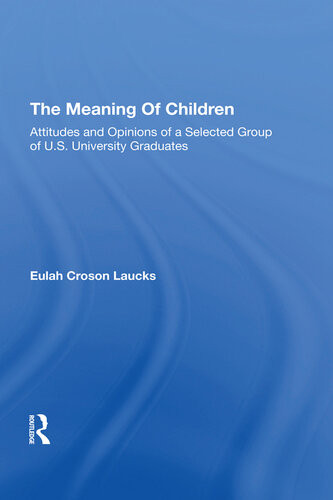Meaning Of Children Attitudes And Opinions Of A Selected Group Of Us University Graduates Eulah Croson Laucks