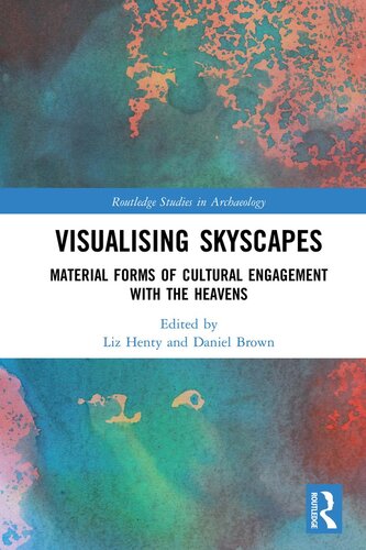 Visualising Skyscapes Material Forms Of Cultural Engagement With The Heavens Liz Henty