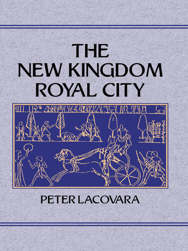 The New Kingdom Royal City Peter Lacovara