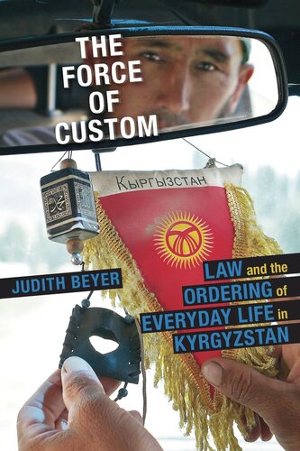 The Force Of Custom Law And The Ordering Of Everyday Life In Kyrgyzstan Judith Beyer