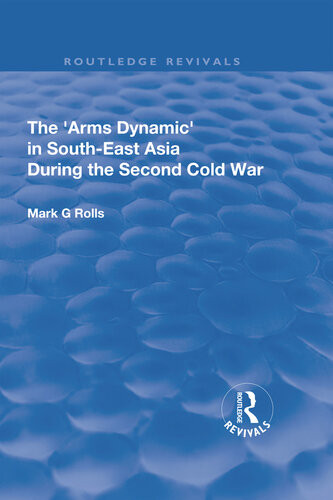 The Arms Dynamic In Southeast Asia During The Second Cold War Mark G Rolls