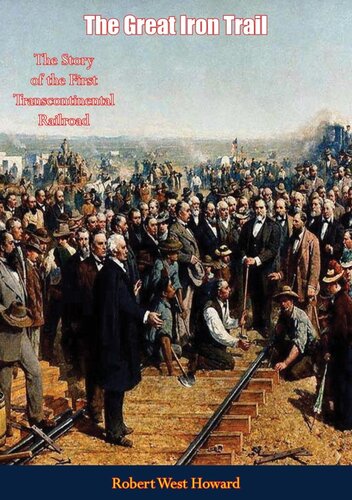 Great Iron Trail The Story Of The First Transcontinental Railroad Robert West Howard