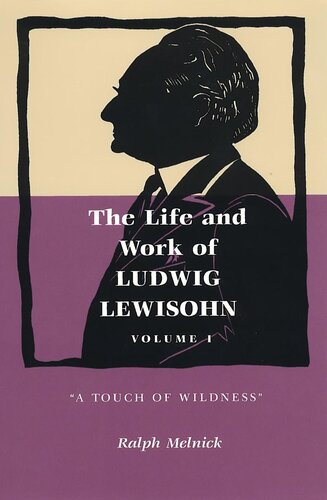 Life And Work Of Ludwig Lewisohn A Touch Of Wildness Ralph Melnick