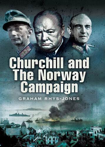Churchill And The Norway Campaign 1940 Graham Rhysjones