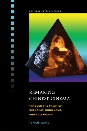 Remaking Chinese Cinema Through The Prism Of Shanghai Hong Kong And Hollywood Yiman Wang