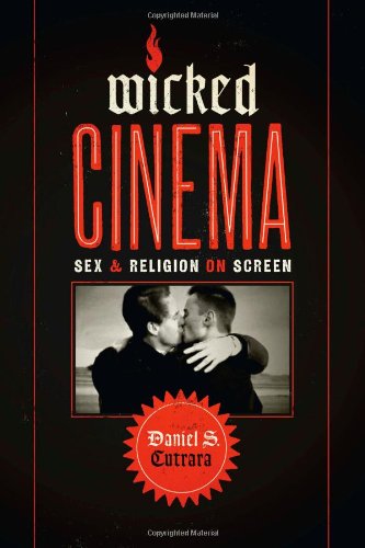 Wicked Cinema Sex And Religion On Screen Daniel S Cutrara